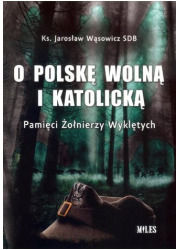 O Polskę wolną i katolicką. Pamięci - okładka książki