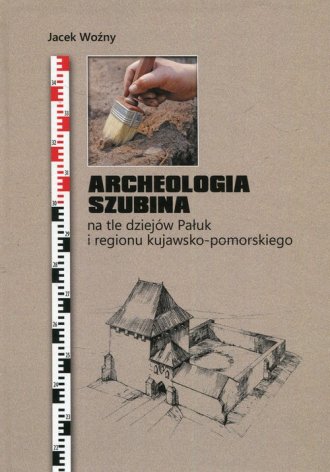 Archeologia Szubina na tle dziejów - okładka książki