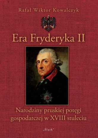 Era Fryderyka II. Narodziny pruskiej - okładka książki