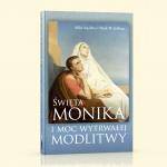 Św. Monika i moc wytrwałej modlitwy - okładka książki