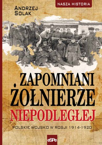 Zapomniani żołnierze Niepodległej. - okładka książki