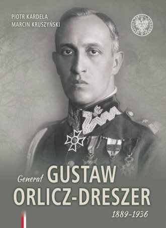 Generał Gustaw Orlicz-Dreszer 1889-1936 - okładka książki