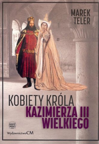 Kobiety króla Kazimierza III Wielkiego - okładka książki