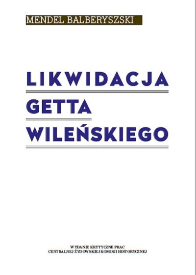 Likwidacja getta wileńskiego - okładka książki