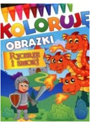 Koloruję obrazki. Rycerze i smoki - okładka książki