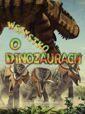 Wszystko o dinozaurach - okładka książki