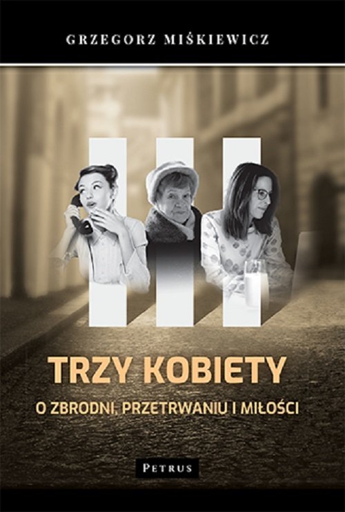 Trzy kobiety. O zbrodni, przetrwaniu - okładka książki