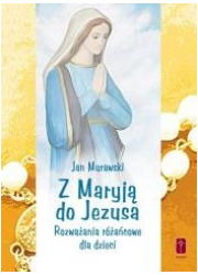 Z Maryją do Jezusa. Rozważania - okładka książki