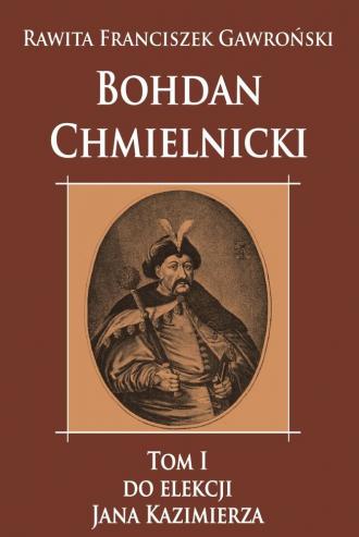 Bohdan Chmielnicki. Tom 1. Do elekcji - okładka książki