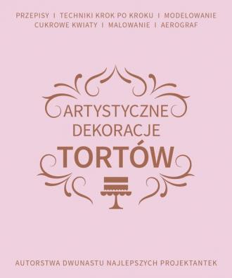 Artystyczne dekoracje tortów. Autorstwa - okładka książki