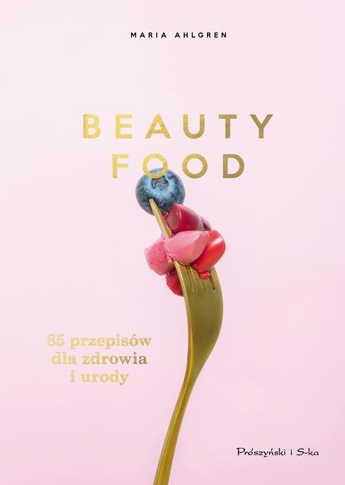 Beauty Food. 85 przepisów dla zdrowia - okładka książki