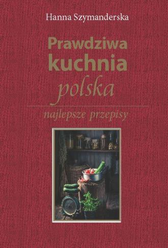 Prawdziwa kuchnia polska. Najlepsze - okładka książki