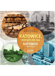 Katowice, których nie ma. Katowice - okładka książki