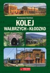 Kolej Wałbrzych-Kłodzko - okładka książki