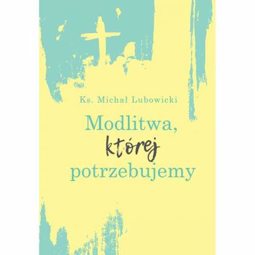 Modlitwa, której potrzebujemy - okładka książki