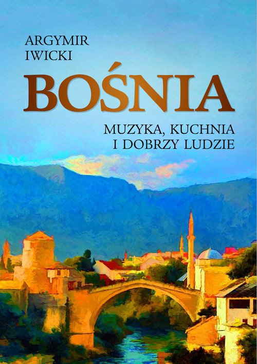Bośnia. Muzyka, kuchnia i dobrzy - okładka książki