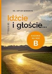 Idźcie i głoście. Kazania na rok - okładka książki