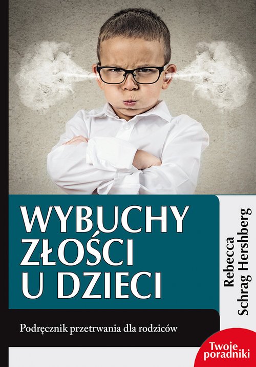 Wybuchy złości u dzieci. Podręcznik - okładka książki