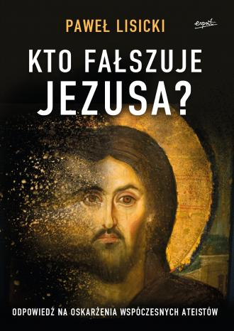 Kto fałszuje Jezusa? Odpowiedź - okładka książki