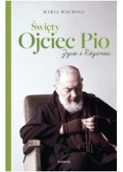 Święty Ojciec Pio. Życie i różaniec - okładka książki