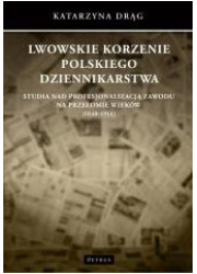Lwowskie korzenie polskiego dziennikarstwa - okładka książki