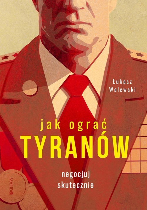 Jak ograć tyranów. Negocjuj skutecznie - okładka książki