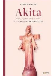 Akita. Różańcowe przesłanie Matki - okładka książki