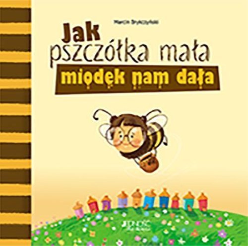 Jak pszczółka mała miodek nam dała - okładka książki