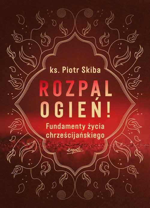 Rozpal ogień!. Fundamenty życia - okładka książki