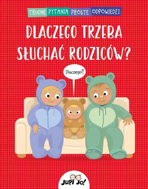 Dlaczego trzeba słuchać rodziców? - okładka książki