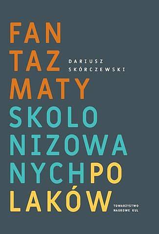 Fantazmaty skolonizowanych Polaków. - okładka książki