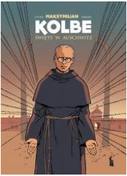 Maksymilian Kolbe. Święty w Auschwitz - okładka książki