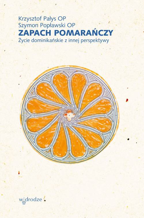 Zapach pomarańczy. Życie dominikańskie - okładka książki