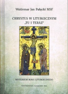 Chrystus w liturgicznym tu i teraz. - okładka książki