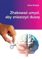 Zhakować umysł, aby zniszczyć duszę - okładka książki