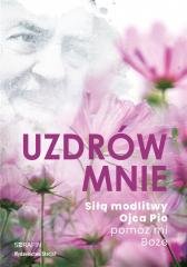 Uzdrów mnie. Siłą modlitwy Ojca - okładka książki