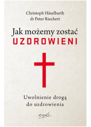 Jak możemy zostać uzdrowieni. Uwolnienie - okładka książki