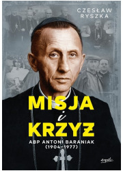 Misja i krzyż Abp Antoni Baraniak - okładka książki