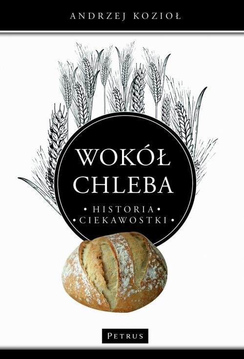 Wokół chleba. Historia. Ciekawostki - okłakda ebooka