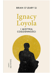 Ignacy Loyola i mistyka codzienności - okładka książki