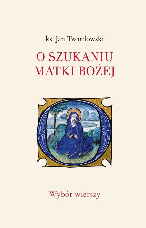 O szukaniu Matki Bożej. Wybór wierszy - okładka książki