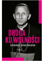 Droga ku wolności. Arcybiskup Antoni - okładka książki