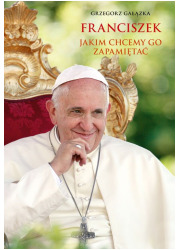 Franciszek, jakim chcemy go zapamietać - okładka książki
