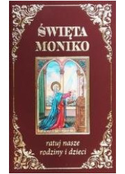 Święta Moniko, ratuj nasze rodziny - okładka książki