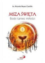 Msza Święta. Boski taniec miłości - okładka książki