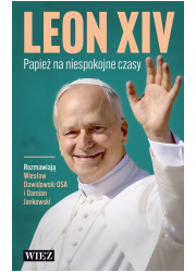 Leon XIV. Papież na niespokojne - okładka książki