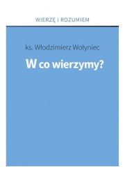 W co wierzymy? Seria: Wierzę i - okładka książki