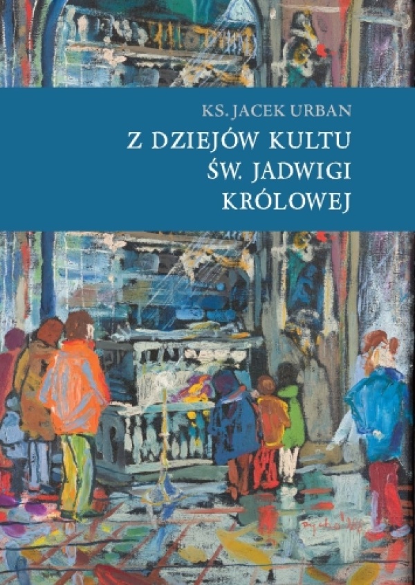 Z dziejów kultu św. Jadwigi Królowej. - okładka książki