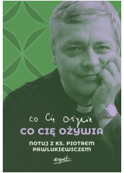 Co cię ożywia. Notuj z ks. Piotrem - okładka książki