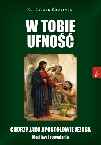 W Tobie ufność. Chorzy jako apostołowie - okładka książki